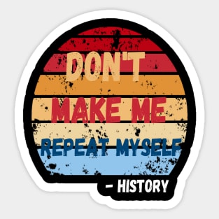 Don't Make Me Repeat Myself, Funny History Teacher 2 Sticker
